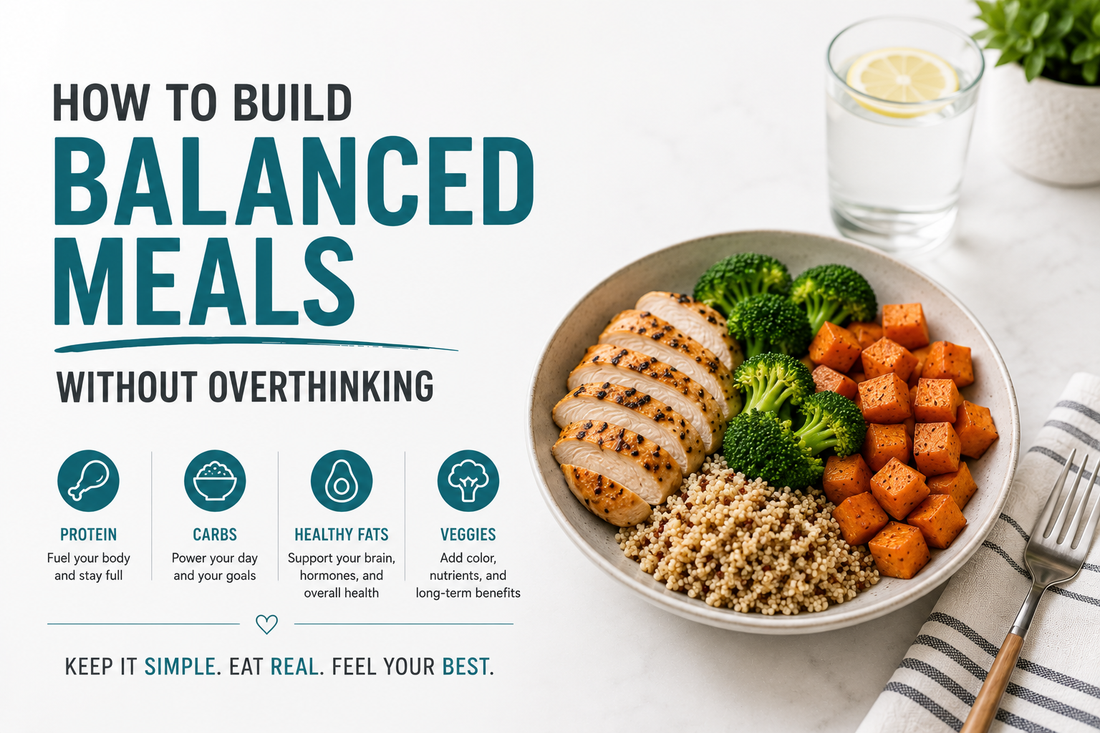 How to Build Balanced Meals Without Overthinking